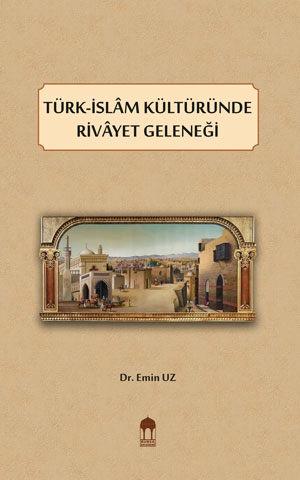 Türk-İslâm Kültüründe Rivâyet Geleneği