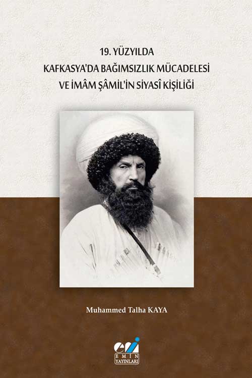 19. Yüzyılda Kafkasya’da Bağımsızlık  Mücadelesi ve İmâm Şâmil’in Siyasî Kişiliği