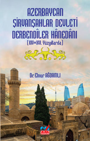 Azerbaycan Şirvanşahlar Devleti Derbendîler Hânedânı (XIV-XVI. Yüzyıllarda)